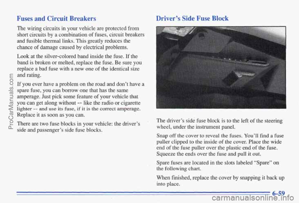 PONTIAC BONNEVILLE 1996 Owners Manual Fuses and Circuit Breakers
The wiring circuits in your vehicle are protected from
short circuits by a combination of fuses, circuit breakers
and fusible thermal links. This grea PONTIAC BONNEVILLE 1996 Owners Manual Fuses and Circuit Breakers
The wiring circuits in your vehicle are protected from
short circuits by a combination of fuses, circuit breakers
and fusible thermal links. This grea