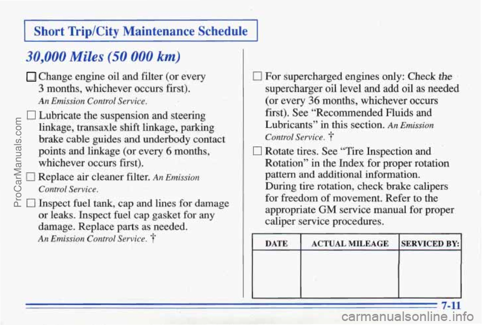 PONTIAC BONNEVILLE 1996  Owners Manual 1 Short  TriplCity  Maintenance  Schedule I 
30,000 Miles (50,000 km) 
Change engine oil and filter (or every 
3 months,  whichever  occurs  first). 
An Emission Control Service. 
CI Lubricate  the su