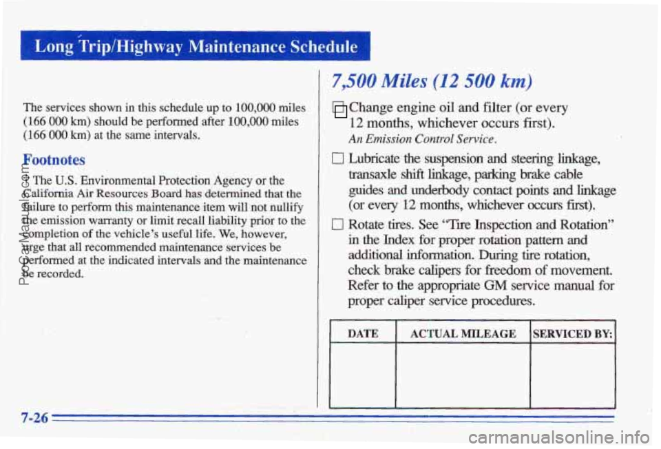 PONTIAC BONNEVILLE 1996 Owners Manual 1 - : :._ : --
i.
.
The services shown in this schedule up to 100,000 miles
(166 000 km) should be performed after 100,000 miles
(166 000 km) at the same intervals.
Footnotes
The U PONTIAC BONNEVILLE 1996 Owners Manual 1 - : :._ : --
i.
.
The services shown in this schedule up to 100,000 miles
(166 000 km) should be performed after 100,000 miles
(166 000 km) at the same intervals.
Footnotes
The U