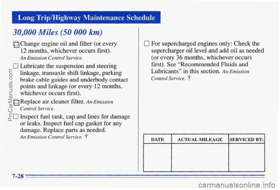 PONTIAC BONNEVILLE 1996 Owners Manual Long TriplHighway Maintenance Schedule
30,000 Miles (50 000 km)
Change engine oil and filter (or every
12 months, whichever occurs first).
An Emission Control Sewice.
0 Lubricate the susp PONTIAC BONNEVILLE 1996 Owners Manual Long TriplHighway Maintenance Schedule
30,000 Miles (50 000 km)
Change engine oil and filter (or every
12 months, whichever occurs first).
An Emission Control Sewice.
0 Lubricate the susp