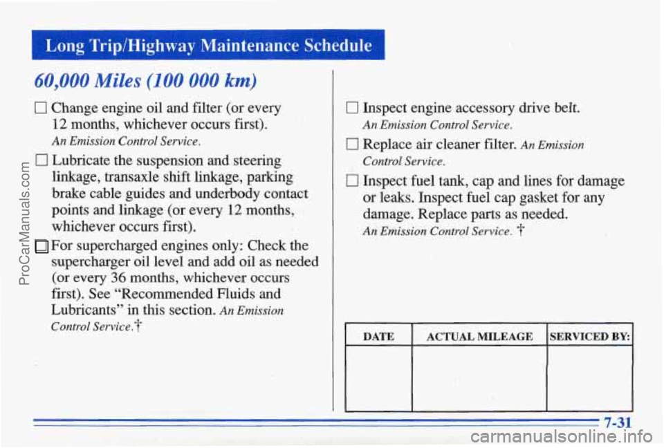 PONTIAC BONNEVILLE 1996 Owners Manual Long Trip/Highway Maintenance Schedule
60,000 Miles (100 000 km)
0 Change engine oil and filter (or every
12 months, whichever occurs first).
An Emission Control Service.
0 Lubricate the PONTIAC BONNEVILLE 1996 Owners Manual Long Trip/Highway Maintenance Schedule
60,000 Miles (100 000 km)
0 Change engine oil and filter (or every
12 months, whichever occurs first).
An Emission Control Service.
0 Lubricate the