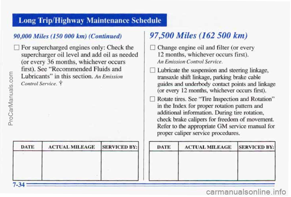 PONTIAC BONNEVILLE 1996 Owners Manual 90,000 Miles (150 000 km) (Continued)
0 For supercharged engines only: Cheek the
supercharger oil level
and add oil as needed
(or every 36 months, whichever occurs
first). See “Recommended Fl PONTIAC BONNEVILLE 1996 Owners Manual 90,000 Miles (150 000 km) (Continued)
0 For supercharged engines only: Cheek the
supercharger oil level
and add oil as needed
(or every 36 months, whichever occurs
first). See “Recommended Fl