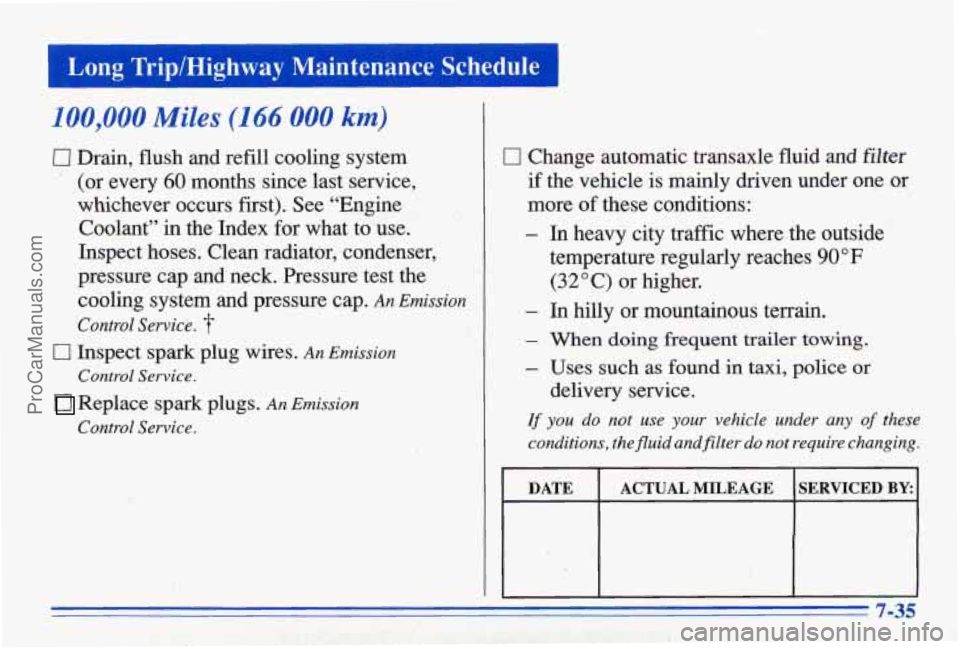 PONTIAC BONNEVILLE 1996 Owners Manual Long Trip/Highway Maintenance Schedule I
100,000 Miles (166 000 km)
El Drain, flush and refill cooling system
(or every
60 months since last service,
whichever occurs first). See “Engin PONTIAC BONNEVILLE 1996 Owners Manual Long Trip/Highway Maintenance Schedule I
100,000 Miles (166 000 km)
El Drain, flush and refill cooling system
(or every
60 months since last service,
whichever occurs first). See “Engin