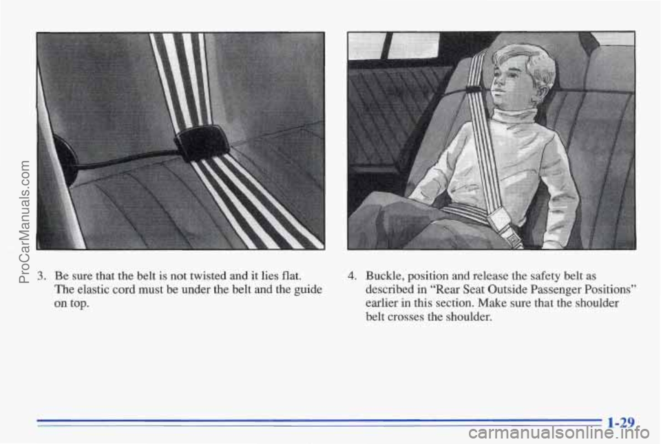 PONTIAC BONNEVILLE 1996 Owners Guide 3. Be sure that the belt is not twisted and it lies flat.
The elastic cord must be under the belt and the guide
on
top.
4. Buckle, position and release the safety belt as
des PONTIAC BONNEVILLE 1996 Owners Guide 3. Be sure that the belt is not twisted and it lies flat.
The elastic cord must be under the belt and the guide
on
top.
4. Buckle, position and release the safety belt as
des