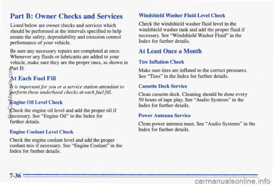 PONTIAC BONNEVILLE 1996  Owners Manual Part B: Owner Checks and Services Windshield Washer Fluid Level Check 
Listed  below are owner  checks and services  which Check the  wilidshield  washer  fluid  level in the 
should  be  performed  a