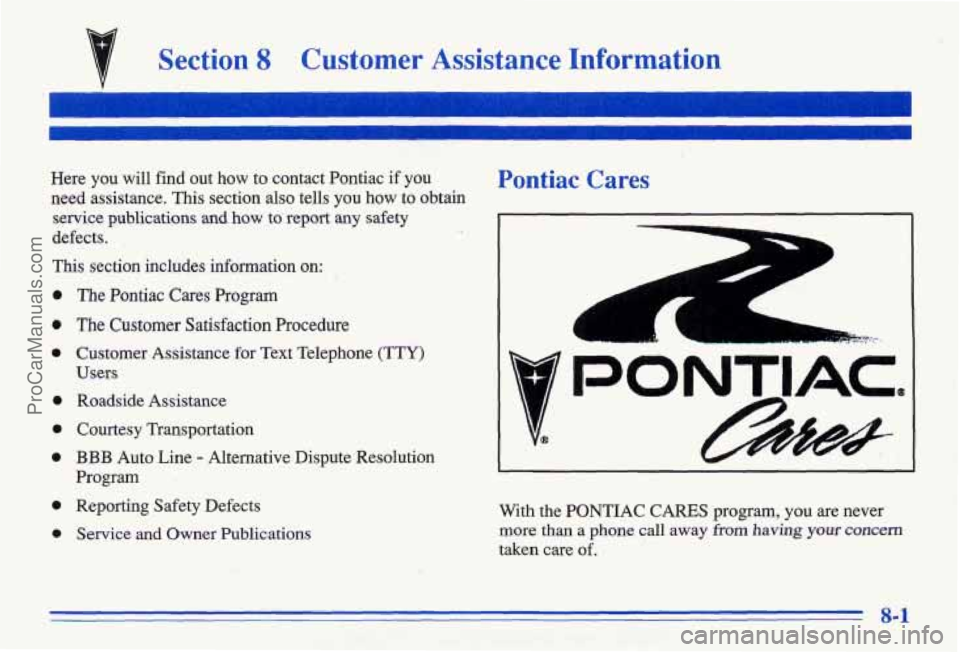 PONTIAC BONNEVILLE 1996 Owners Manual Section 8 Customer Assistance Information
Hire you will find out how to contact Pontiac if you
need assistance. This section also tells you how to obtain
service publications and how PONTIAC BONNEVILLE 1996 Owners Manual Section 8 Customer Assistance Information
Hire you will find out how to contact Pontiac if you
need assistance. This section also tells you how to obtain
service publications and how