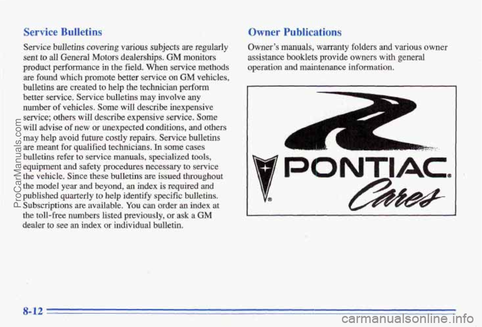 PONTIAC BONNEVILLE 1996 Owners Manual Service Bulletins
Service bulle@s covering various subjects are regularly
sent to
all General Motors dealerships. GM monitors
product performance
in the field. When service methods
are f PONTIAC BONNEVILLE 1996 Owners Manual Service Bulletins
Service bulle@s covering various subjects are regularly
sent to
all General Motors dealerships. GM monitors
product performance
in the field. When service methods
are f