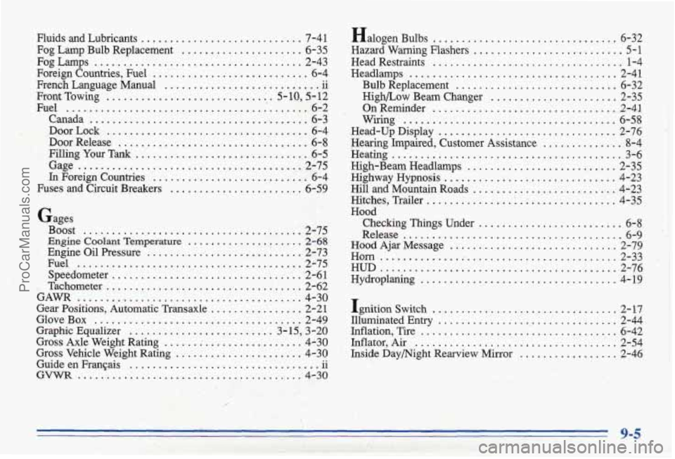 PONTIAC BONNEVILLE 1996 Owners Manual Fluids and Lubricants .......................... 7-41
Fog Lamp Bulb Replacement ..................... 6-35
Fog Lamps .................................... 2-43
Foreign Countries. Fuel ...... PONTIAC BONNEVILLE 1996 Owners Manual Fluids and Lubricants .......................... 7-41
Fog Lamp Bulb Replacement ..................... 6-35
Fog Lamps .................................... 2-43
Foreign Countries. Fuel ......