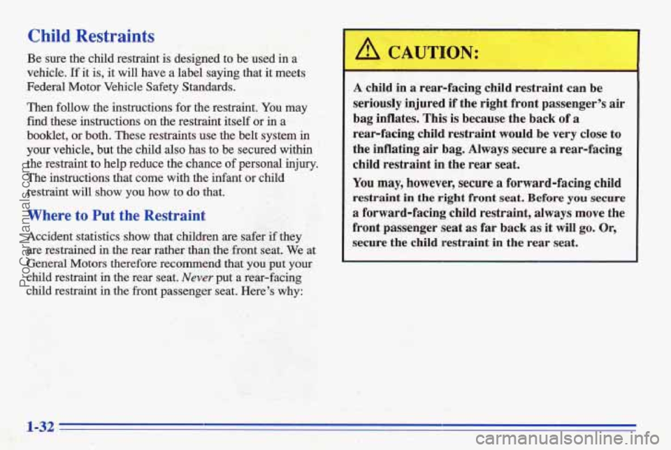 PONTIAC BONNEVILLE 1996 Owners Guide Child Restraints
Be sure the child restraint is designed to be used in a
vehicle. If it is, it will have a label saying that it meets
Federal Motor Vehicle Safety Standards.
The PONTIAC BONNEVILLE 1996 Owners Guide Child Restraints
Be sure the child restraint is designed to be used in a
vehicle. If it is, it will have a label saying that it meets
Federal Motor Vehicle Safety Standards.
The