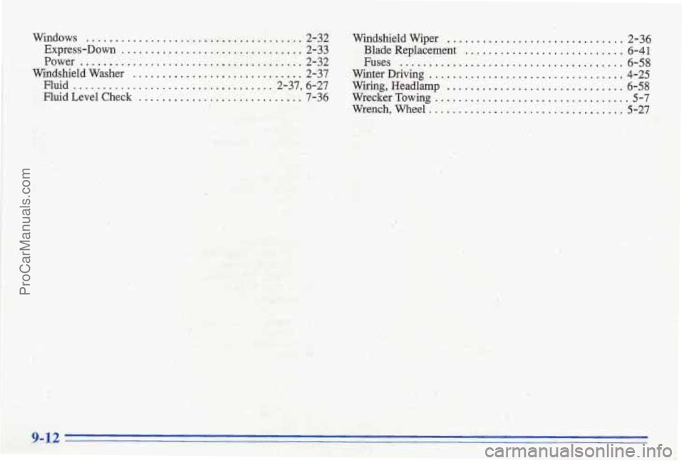 PONTIAC BONNEVILLE 1996 Owners Manual Windows ..................................... 2-32 Windshield Wiper, .............................. 2-36
.. Express-Down ............................... 2-33 Blade Replacement ...................... PONTIAC BONNEVILLE 1996 Owners Manual Windows ..................................... 2-32 Windshield Wiper, .............................. 2-36
.. Express-Down ............................... 2-33 Blade Replacement ......................