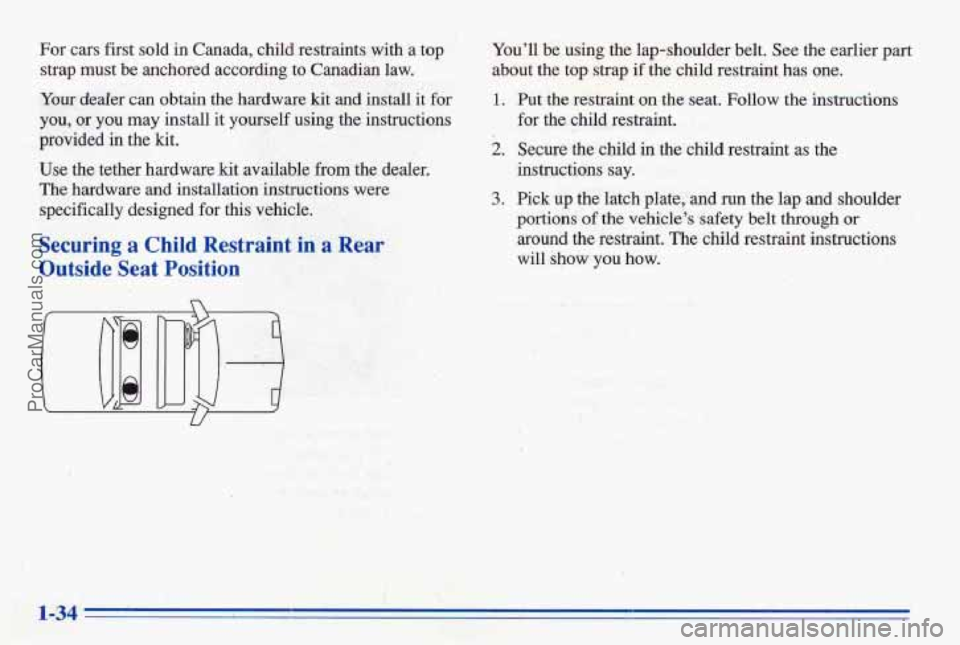 PONTIAC BONNEVILLE 1996 Service Manual For cars first sold in Canada, child restraints with a top Youll be using the lap-shoulder belt. See the earlier part
strap must be anchored according
to Canadian law. about t PONTIAC BONNEVILLE 1996 Service Manual For cars first sold in Canada, child restraints with a top Youll be using the lap-shoulder belt. See the earlier part
strap must be anchored according
to Canadian law. about t