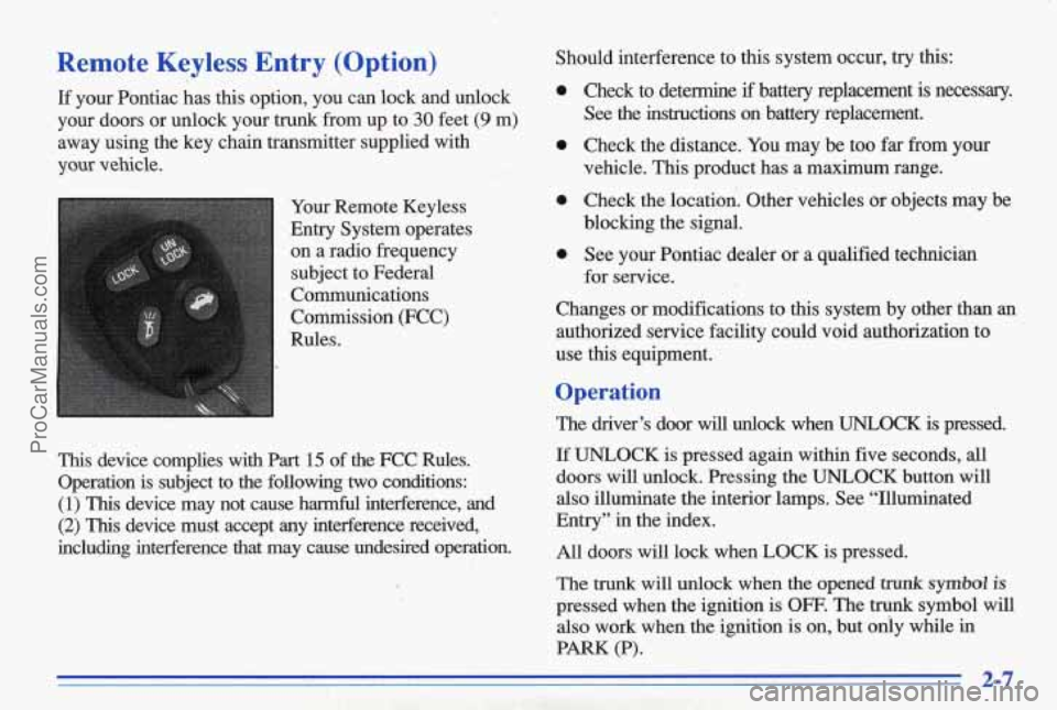 PONTIAC BONNEVILLE 1996 Workshop Manual Remote Keyless Entry (Option)
If your Pontiac has this option, you can lock and unlock
your doors or unlock your trunk from up to
30 feet (9 m)
away using the key chain tran PONTIAC BONNEVILLE 1996 Workshop Manual Remote Keyless Entry (Option)
If your Pontiac has this option, you can lock and unlock
your doors or unlock your trunk from up to
30 feet (9 m)
away using the key chain tran