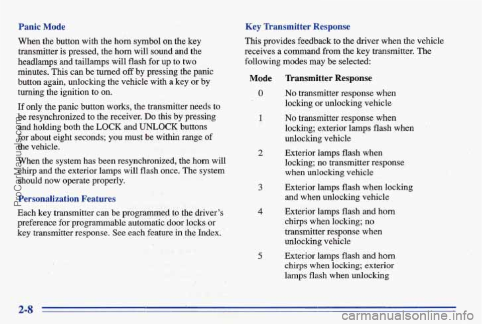 PONTIAC BONNEVILLE 1996 Workshop Manual Panic Mode
When the button with the horn symbol on the key
transmitter is pressed, the horn will sound and the
headlamps and taillamps will flash for
up to two
minutes. This PONTIAC BONNEVILLE 1996 Workshop Manual Panic Mode
When the button with the horn symbol on the key
transmitter is pressed, the horn will sound and the
headlamps and taillamps will flash for
up to two
minutes. This
