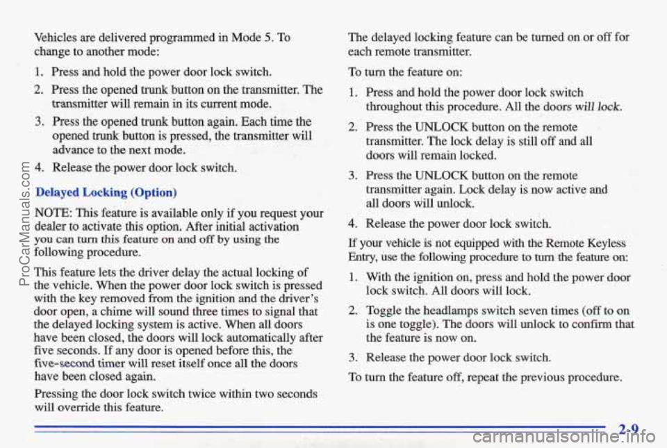 PONTIAC BONNEVILLE 1996 Workshop Manual Vehicles are delivered programmed in Mode 5. To
change to another mode:
1. Press and hold the power door lock switch.
2. Press the opened trunk button on the transmitter. The
tran PONTIAC BONNEVILLE 1996 Workshop Manual Vehicles are delivered programmed in Mode 5. To
change to another mode:
1. Press and hold the power door lock switch.
2. Press the opened trunk button on the transmitter. The
tran