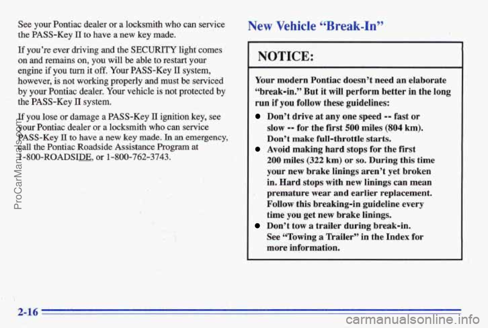 PONTIAC BONNEVILLE 1996 Repair Manual See your Pontiac dealer or a locksmith who can service
the PASS-Key
IT to have a new key made.
If you’re ever driving- and the SECURITY light comes
on and remains on, you will be PONTIAC BONNEVILLE 1996 Repair Manual See your Pontiac dealer or a locksmith who can service
the PASS-Key
IT to have a new key made.
If you’re ever driving- and the SECURITY light comes
on and remains on, you will be