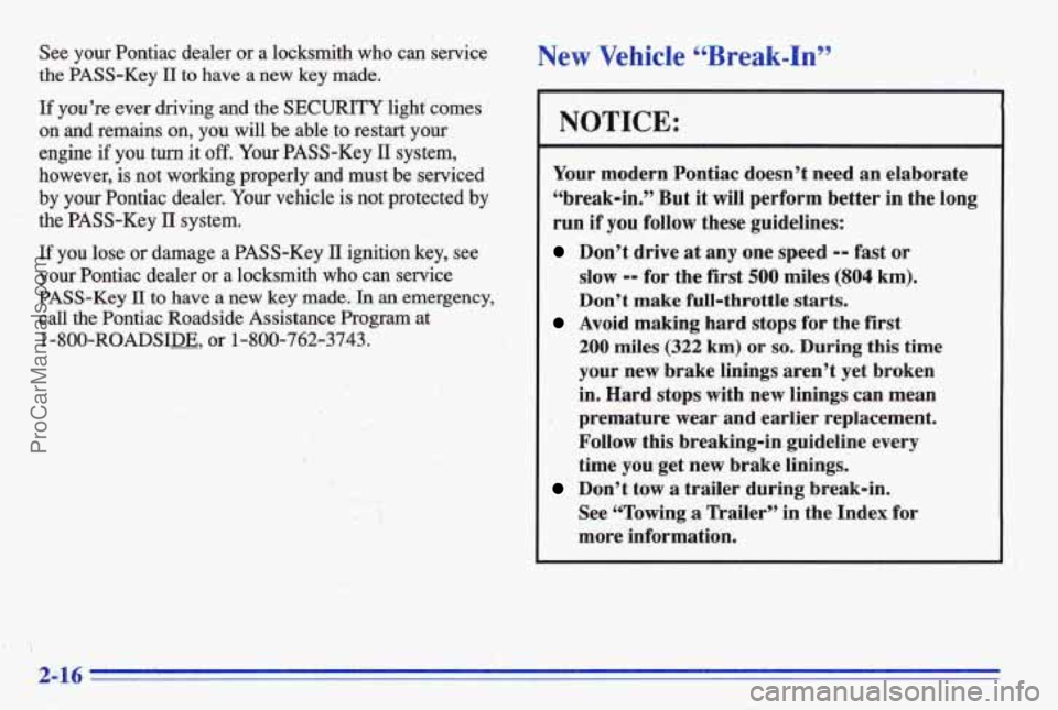 PONTIAC BONNEVILLE 1996  Owners Manual See your  Pontiac  dealer  or  a  locksmith  who  can  service 
the  PASS-Key 
IT to have a new  key  made. 
If you’re ever  driving- and the SECURITY light comes 
on and remains  on,  you  will  be