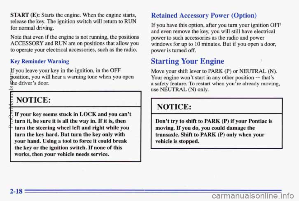 PONTIAC BONNEVILLE 1996 Repair Manual START (E): Starts the engine. When the engine st&&
release the key. The ignition switch
will return to RUN
for normal driving.
Note that even if the engine
is not running, the PONTIAC BONNEVILLE 1996 Repair Manual START (E): Starts the engine. When the engine st&&
release the key. The ignition switch
will return to RUN
for normal driving.
Note that even if the engine
is not running, the