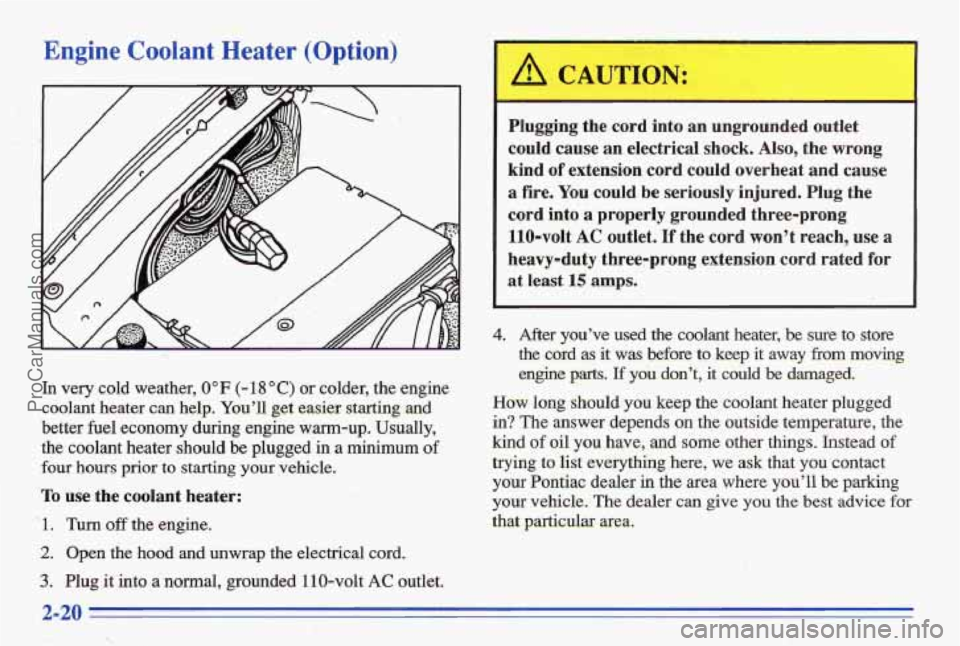 PONTIAC BONNEVILLE 1996 Manual PDF Engine CoolantKeater (Option)
In very cold weather, 0" F (- 18 O C) or colder, the engine
coolant heater
can help. Youll get easier starting and
better fuel economy during engine warm-u PONTIAC BONNEVILLE 1996 Manual PDF Engine CoolantKeater (Option)
In very cold weather, 0" F (- 18 O C) or colder, the engine
coolant heater
can help. Youll get easier starting and
better fuel economy during engine warm-u