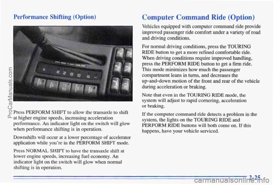 PONTIAC BONNEVILLE 1996 Manual PDF Performance Shifting (Option) Computer Command Ride (Option)
Press PERFORM SHIFT to allow the transaxle to shift
at higher engine speeds, increasing acceleration
performance.
An in PONTIAC BONNEVILLE 1996 Manual PDF Performance Shifting (Option) Computer Command Ride (Option)
Press PERFORM SHIFT to allow the transaxle to shift
at higher engine speeds, increasing acceleration
performance.
An in