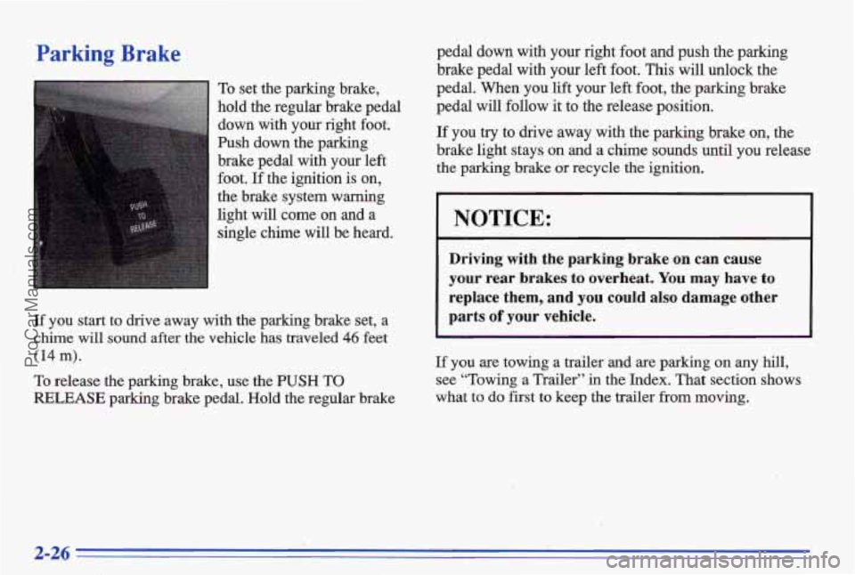 PONTIAC BONNEVILLE 1996 Manual PDF Parking Brake
To set the parking brake,
hold the regular brake pedal down- with
your right foot.
Push down the
parking
brake pedal with your left .
foot. If the ignition is on, PONTIAC BONNEVILLE 1996 Manual PDF Parking Brake
To set the parking brake,
hold the regular brake pedal down- with
your right foot.
Push down the
parking
brake pedal with your left .
foot. If the ignition is on,