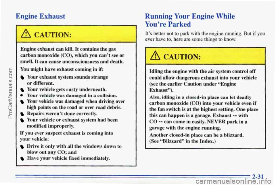 PONTIAC BONNEVILLE 1996 Manual Online Engine Exhaust 
E 
Running Your Engine  While 
You’re Parked 
It’s  better  not  to park with the engine  running.  But if you 
ever  have  to,  here 
are some  things  to know. 
Engine exhaust  c