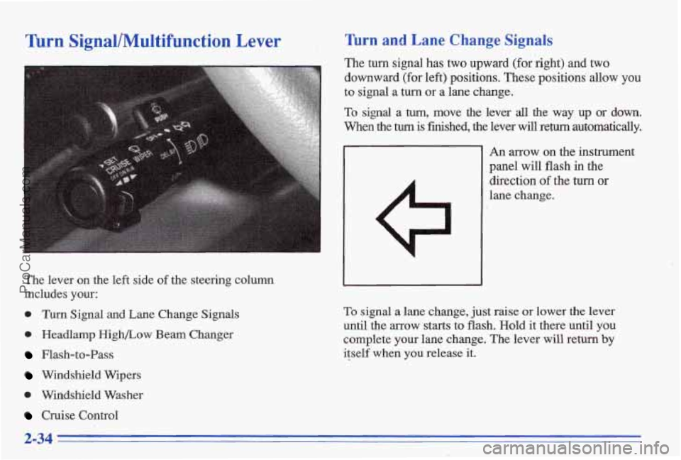 PONTIAC BONNEVILLE 1996 Manual Online Turn Signal/Multifunction Lever 
The  lever  on  the  left  side of the  steering  column 
includes 
your: 
0 Turn Signal  and  Lane  Change  Signals 
0 Headlamp HighLow Beam  Changer 
Flash-to-Pass 
