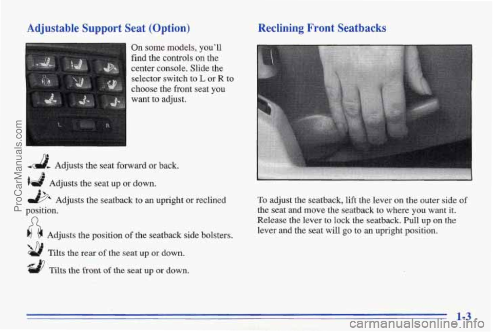 PONTIAC BONNEVILLE 1996  Owners Manual Adjustable  Support  Seat  (Option) 
On  some  models,  youll 
find  the  controls on  the 
center  console.  Slide  the  selector  switch  to 
L or  R  to 
choose  the  front  seat  you 
want  to  a