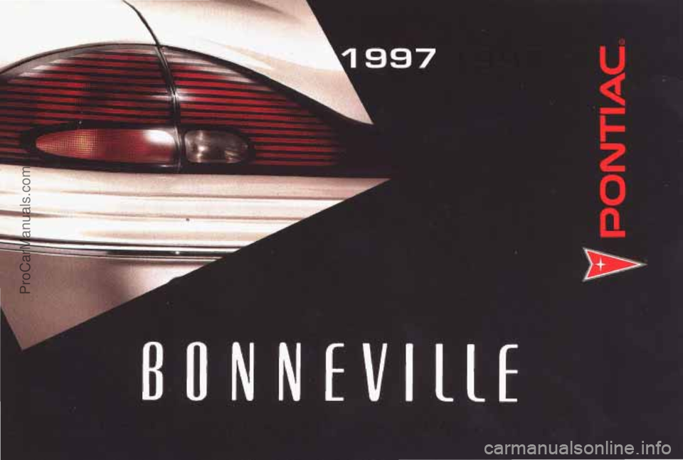 PONTIAC BONNEVILLE 1997  Owners Manual .. .  . 
.. .... ."I ..,,. , 
\I 1 997 
N N EVIllE 
ProCarManuals.com 