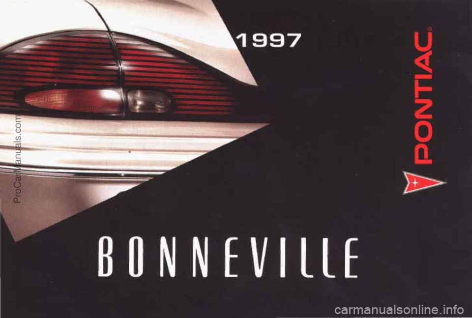 PONTIAC BONNEVILLE 1997 Owners Manual .. . .
.. .... ."I ..,,. ,
\I 1 997
N N EVIllE
ProCarManuals.com PONTIAC BONNEVILLE 1997 Owners Manual .. . .
.. .... ."I ..,,. ,
\I 1 997
N N EVIllE
ProCarManuals.com