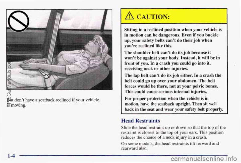 PONTIAC BONNEVILLE 1997 User Guide But don’t have a seatback reclined if your vehicle
is moving,
I
Sitting in a reclined position when your vehicle is
in motion can be dangerous. Even if you buckle
up, your safety PONTIAC BONNEVILLE 1997 User Guide But don’t have a seatback reclined if your vehicle
is moving,
I
Sitting in a reclined position when your vehicle is
in motion can be dangerous. Even if you buckle
up, your safety