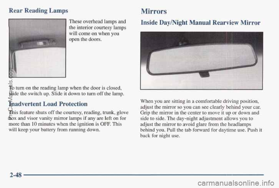 PONTIAC BONNEVILLE 1997  Owners Manual Rear  Reading  Lamps Mirrors 
To turn  on the  reading  lamp when  the  door is  closed, 
slide  the switch  up.  Slide it down  to  turn 
off the  lamp. 
Inadvertent Load Protection 
This feature shu