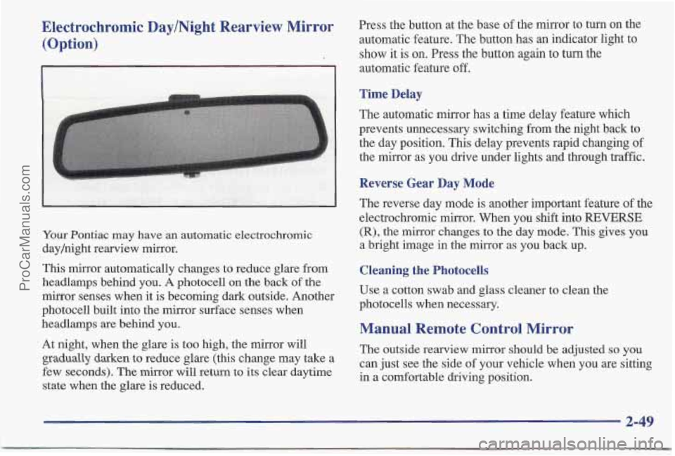 PONTIAC BONNEVILLE 1997 Owners Manual Electrochromic DaylNight Rearview Mirror (Option)
Your Pontiac may have an automatic electrochromic
dayjnight rearview mirror.
This mirror automatically changes
to reduce glare from
headlam PONTIAC BONNEVILLE 1997 Owners Manual Electrochromic DaylNight Rearview Mirror (Option)
Your Pontiac may have an automatic electrochromic
dayjnight rearview mirror.
This mirror automatically changes
to reduce glare from
headlam