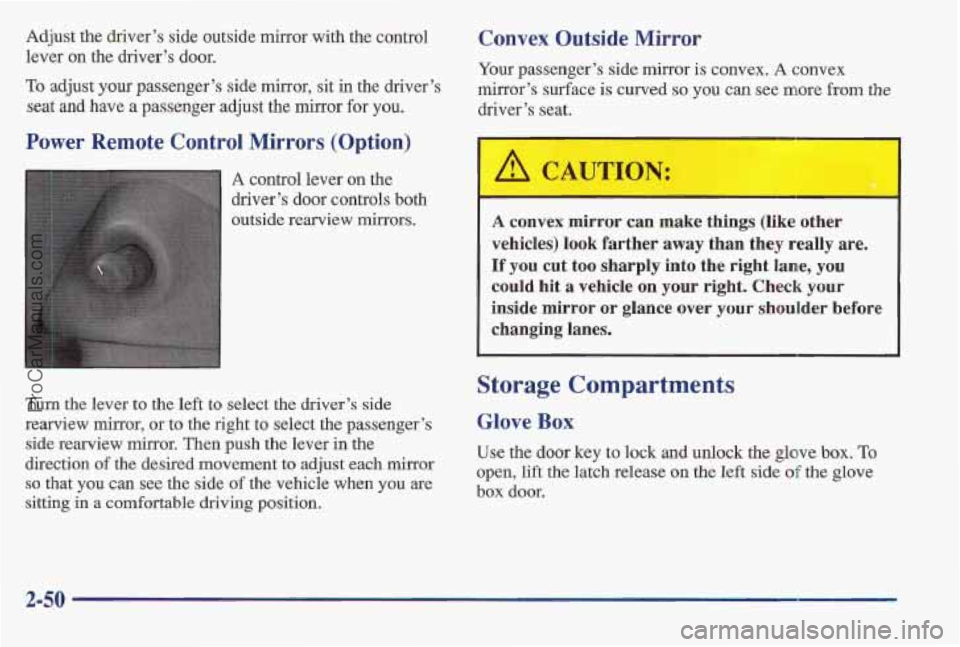 PONTIAC BONNEVILLE 1997 Owners Manual Adjust the driver’s side outside mirror with the control
lever on the drives’s door.
To adjust your passenger’s side mirror, sit in the driver’s
seat and have a passenger adjust PONTIAC BONNEVILLE 1997 Owners Manual Adjust the driver’s side outside mirror with the control
lever on the drives’s door.
To adjust your passenger’s side mirror, sit in the driver’s
seat and have a passenger adjust