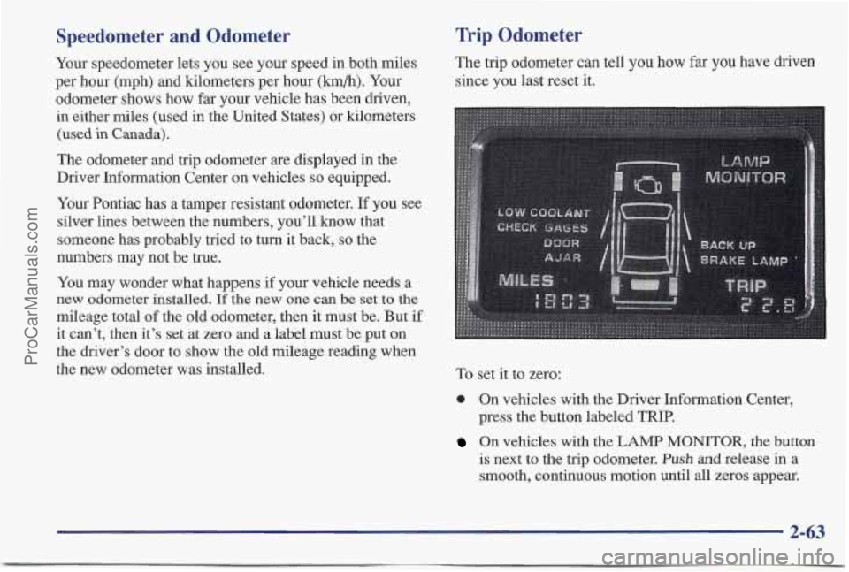 PONTIAC BONNEVILLE 1997 Owners Manual Speedometer and Odometer
Your speedometer lets you see your speed in both miles
per hour (mph) and kilometers per hour
(km/h). Your
odometer shows how far your vehicle has been driven,
i PONTIAC BONNEVILLE 1997 Owners Manual Speedometer and Odometer
Your speedometer lets you see your speed in both miles
per hour (mph) and kilometers per hour
(km/h). Your
odometer shows how far your vehicle has been driven,
i