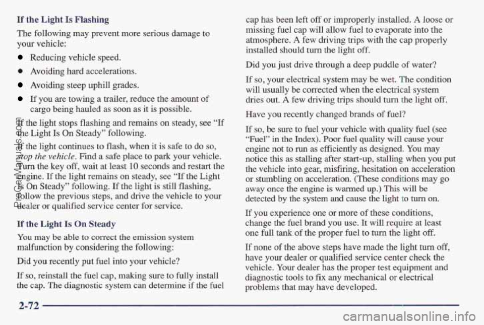 PONTIAC BONNEVILLE 1997 Owners Manual If the Light Is Flashing
The following may prevent more serious damage to
your vehicle:
Reducing vehicle speed.
0 Avoiding hard accelerations.
Avoiding steep uphill grades.
If you are PONTIAC BONNEVILLE 1997 Owners Manual If the Light Is Flashing
The following may prevent more serious damage to
your vehicle:
Reducing vehicle speed.
0 Avoiding hard accelerations.
Avoiding steep uphill grades.
If you are
