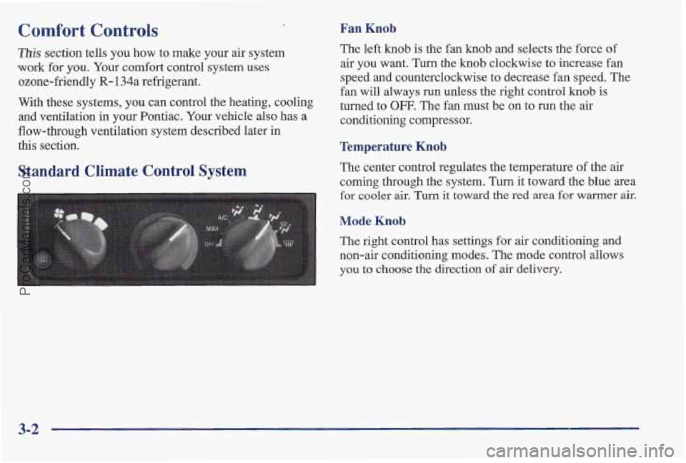 PONTIAC BONNEVILLE 1997  Owners Manual Comfort Controls 
This section tells  you  how  to make your  air  system 
work  for 
you. Your comfort control system  uses 
ozone-friendly 
R- 134a refrigerant. 
With  these systems, you can control