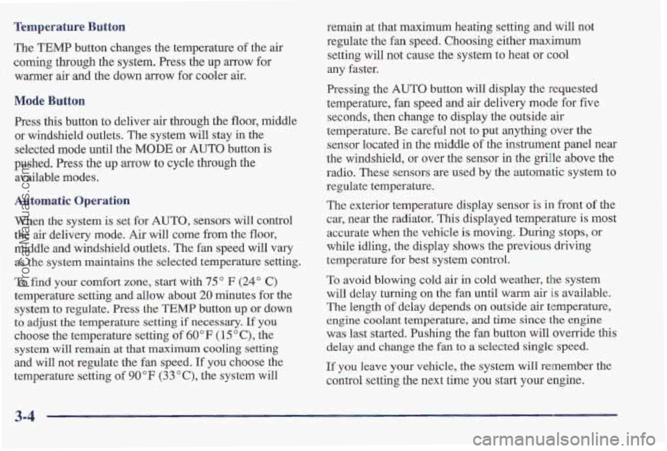 PONTIAC BONNEVILLE 1997 Owners Manual Tempmerature Button
The TEMP button changes the temperature of the air
coming
through the system. Press the up arrow for
warmer air-and the down arrow for cooler air.
Mode Button
Press this bu PONTIAC BONNEVILLE 1997 Owners Manual Tempmerature Button
The TEMP button changes the temperature of the air
coming
through the system. Press the up arrow for
warmer air-and the down arrow for cooler air.
Mode Button
Press this bu