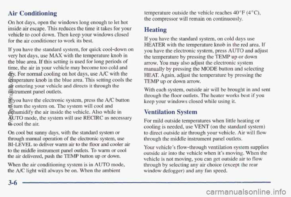 PONTIAC BONNEVILLE 1997  Owners Manual Air Conditioning 
On hot days,  open  the  windows  long enough  to let hot 
inside 
air escape. This  reduces  the time  it takes  for your 
vehicle  to cool  down.  Then keep your  windows  closed 
