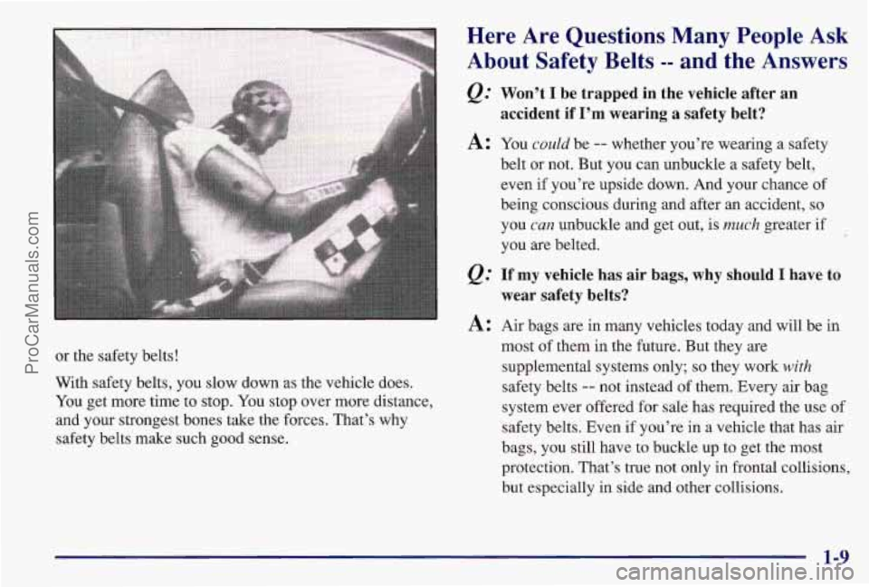 PONTIAC BONNEVILLE 1997 User Guide or the safety belts!
With safety belts, you slow down as the vehicle does.
You get more time to stop. You stop over more distance,
and your strongest bones take the forces. That’s why
safe PONTIAC BONNEVILLE 1997 User Guide or the safety belts!
With safety belts, you slow down as the vehicle does.
You get more time to stop. You stop over more distance,
and your strongest bones take the forces. That’s why
safe