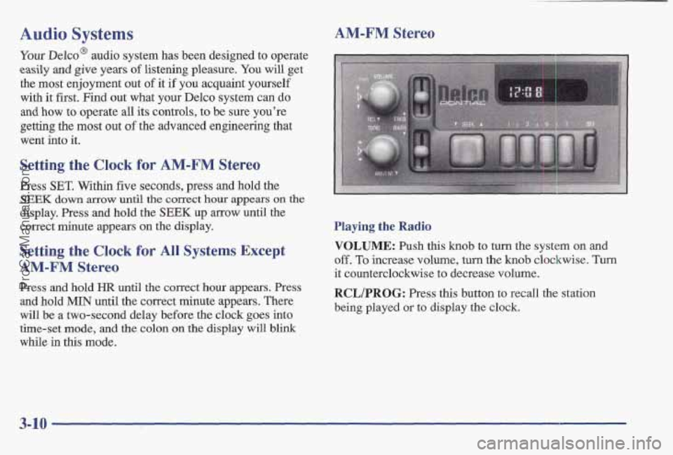 PONTIAC BONNEVILLE 1997 Owners Manual Audio Systems
Your Delco@ audio system has been designed to operate
easily and give yeass of listening pleasure. You will get
the most enjoyment out
of it if you acquaint yourself
with PONTIAC BONNEVILLE 1997 Owners Manual Audio Systems
Your Delco@ audio system has been designed to operate
easily and give yeass of listening pleasure. You will get
the most enjoyment out
of it if you acquaint yourself
with