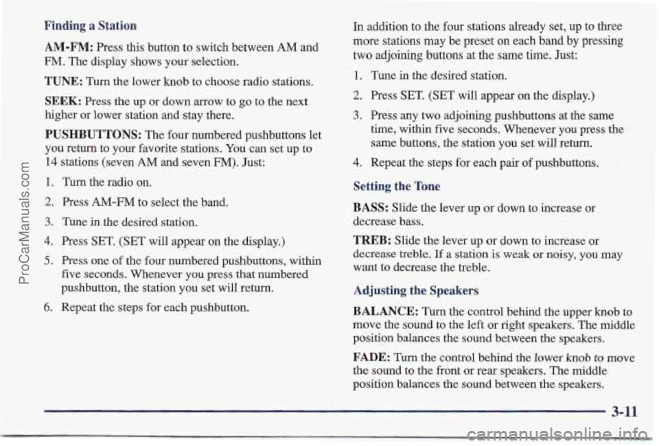 PONTIAC BONNEVILLE 1997 Owners Manual Finding a Station AM-FM:
Press this button to switch between AM and
FM. The display shows your selection.
TUNE: Turn the lower knob to choose radio stations.
SEEK: Press the up or down ar PONTIAC BONNEVILLE 1997 Owners Manual Finding a Station AM-FM:
Press this button to switch between AM and
FM. The display shows your selection.
TUNE: Turn the lower knob to choose radio stations.
SEEK: Press the up or down ar