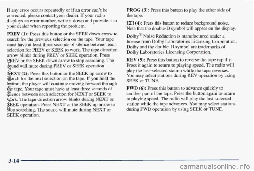 PONTIAC BONNEVILLE 1997 Owners Manual If any error occurs repeatedly or if an error cant be
corrected, please contact your dealer.
If your radio
displays an error number, write it down and provide it to
your dearer when re PONTIAC BONNEVILLE 1997 Owners Manual If any error occurs repeatedly or if an error cant be
corrected, please contact your dealer.
If your radio
displays an error number, write it down and provide it to
your dearer when re