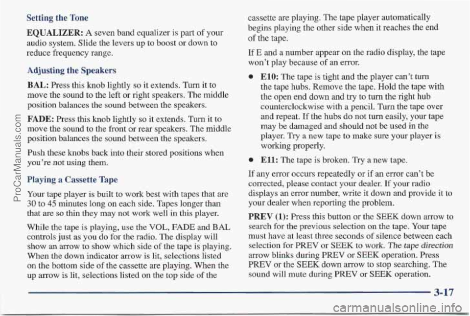 PONTIAC BONNEVILLE 1997 Owners Manual Setting the Tone EQUALIZER:
A seven band equalizer is part of your
audio system. Slide the levers up to boost or down to
reduce frequency range.
Adjusting the Speakers
BAL: Press this PONTIAC BONNEVILLE 1997 Owners Manual Setting the Tone EQUALIZER:
A seven band equalizer is part of your
audio system. Slide the levers up to boost or down to
reduce frequency range.
Adjusting the Speakers
BAL: Press this