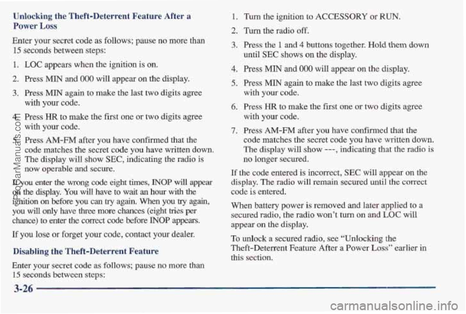 PONTIAC BONNEVILLE 1997 Owners Manual Unlocking the Theft-Deterrent Feature After a
Power Loss
Enter your secret code as follows; pause no more than
15 seconds between steps:
1. LOC appears when the ignition is on.
2. Press PONTIAC BONNEVILLE 1997 Owners Manual Unlocking the Theft-Deterrent Feature After a
Power Loss
Enter your secret code as follows; pause no more than
15 seconds between steps:
1. LOC appears when the ignition is on.
2. Press