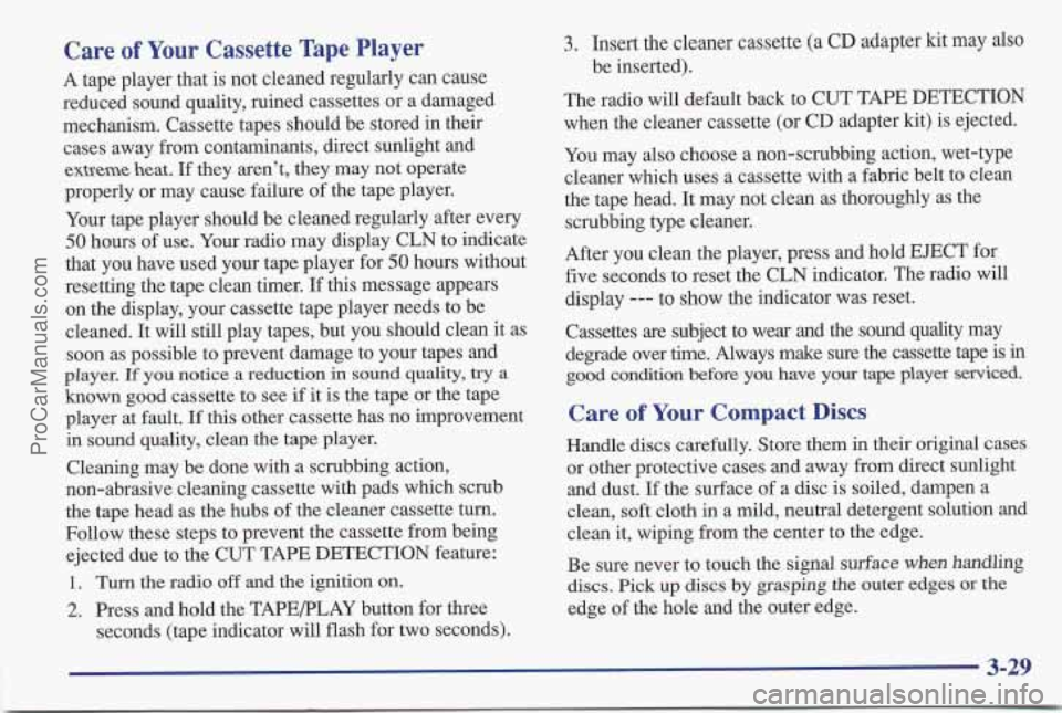 PONTIAC BONNEVILLE 1997 Owners Manual Care of Your Cassette Tape Player
A tape player that is not cleaned regularly can cause
reduced sound quality, ruined cassettes or a damaged
mechanism. Cassette tapes should be stored in th PONTIAC BONNEVILLE 1997 Owners Manual Care of Your Cassette Tape Player
A tape player that is not cleaned regularly can cause
reduced sound quality, ruined cassettes or a damaged
mechanism. Cassette tapes should be stored in th