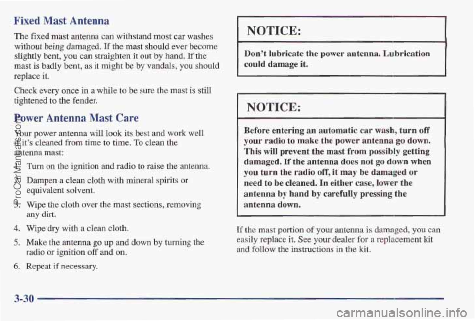 PONTIAC BONNEVILLE 1997 Owners Manual Fixed Mast Antenna
The fixed mast antenna can withstand most car washes
without being damaged. If the mast should ever become
slightly bent, you can straighten it out by hand.
If the PONTIAC BONNEVILLE 1997 Owners Manual Fixed Mast Antenna
The fixed mast antenna can withstand most car washes
without being damaged. If the mast should ever become
slightly bent, you can straighten it out by hand.
If the