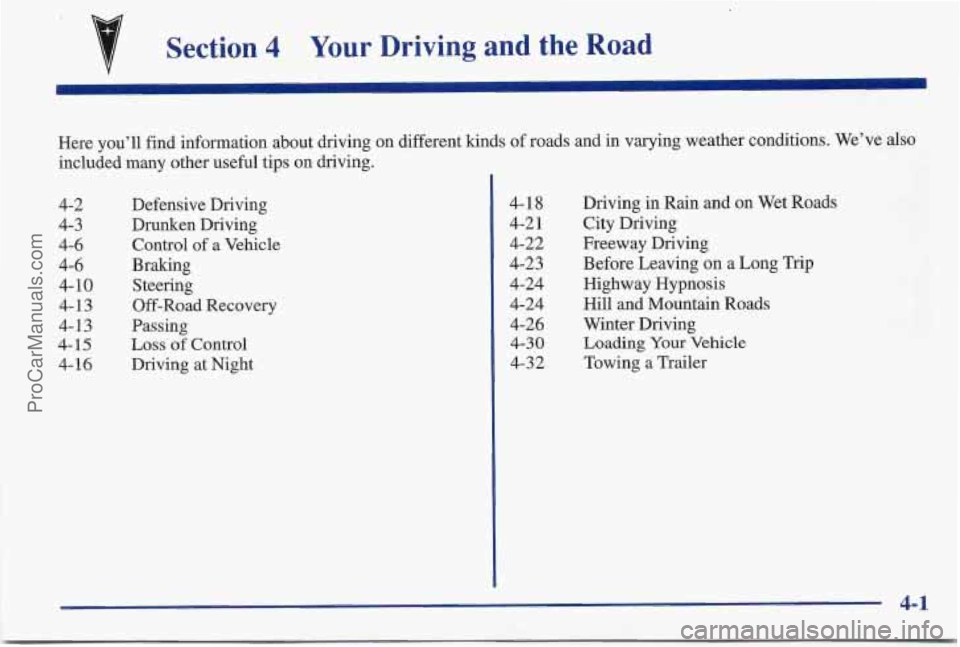 PONTIAC BONNEVILLE 1997 Owners Manual Section 4 Your Driving and the Road
Here you’ll find information about driving on different kinds of roads and in varying weather conditions. We’ve also
included many other useful tips PONTIAC BONNEVILLE 1997 Owners Manual Section 4 Your Driving and the Road
Here you’ll find information about driving on different kinds of roads and in varying weather conditions. We’ve also
included many other useful tips