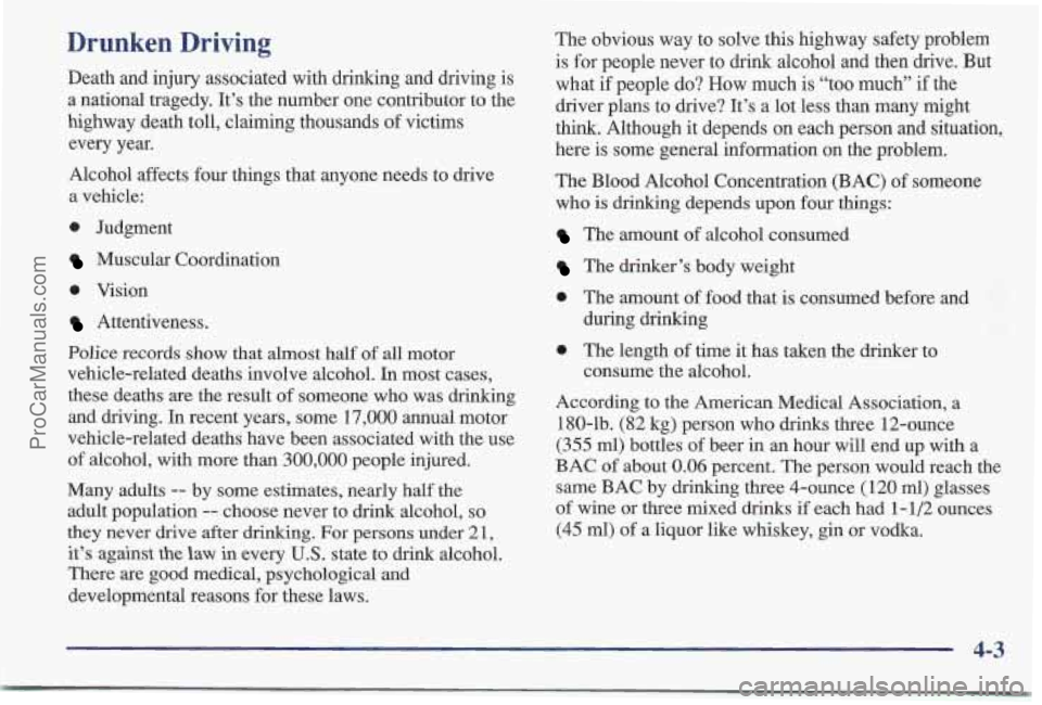 PONTIAC BONNEVILLE 1997 Owners Manual Drunken Driving
Death and injury associated with drinking and driving is
a national tragedy. It’s the number one contributor to the
highway death toll, claiming thousands of victims
ev PONTIAC BONNEVILLE 1997 Owners Manual Drunken Driving
Death and injury associated with drinking and driving is
a national tragedy. It’s the number one contributor to the
highway death toll, claiming thousands of victims
ev