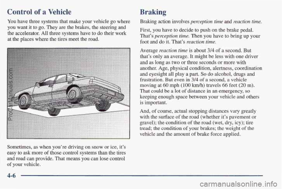 PONTIAC BONNEVILLE 1997 Owners Manual Control of a Vehicle
You have thee systems that make your vehicle go where
you want it to go. They are the brakes, the steering and
the aclcelerator.
All three systems have to do their wo PONTIAC BONNEVILLE 1997 Owners Manual Control of a Vehicle
You have thee systems that make your vehicle go where
you want it to go. They are the brakes, the steering and
the aclcelerator.
All three systems have to do their wo