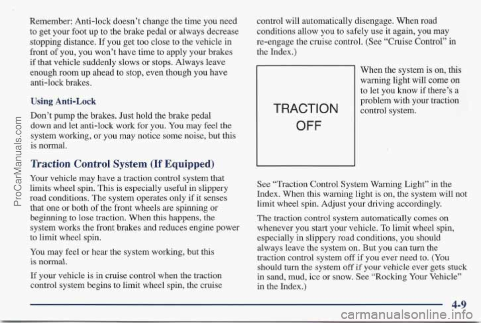 PONTIAC BONNEVILLE 1997 Owners Manual Remember: Anti-lock doesn’t change the time you need
to get your foot up to the brake pedal or always decrease
stopping distance.
If you get too close to the vehicle in
front of PONTIAC BONNEVILLE 1997 Owners Manual Remember: Anti-lock doesn’t change the time you need
to get your foot up to the brake pedal or always decrease
stopping distance.
If you get too close to the vehicle in
front of